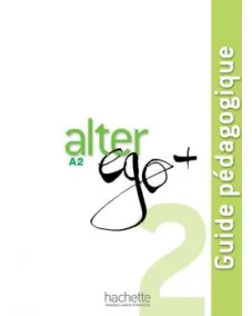 Alter Ego+ 2: Guide pédagogique
