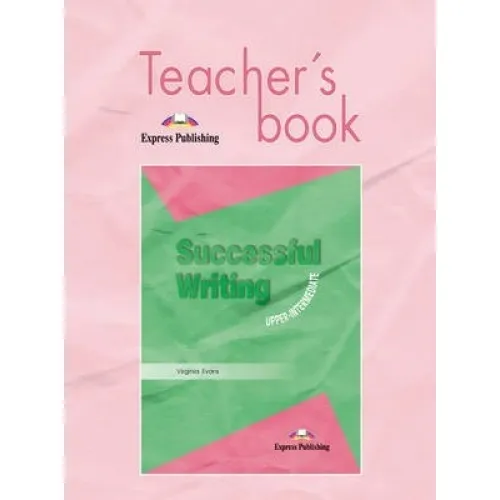 SUCCESSFUL WRITING UPPER-INTERMEDIATE TEACHER`S BOOK Книга для вчителя