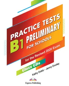 PRACTICE TESTS B1 PRELIMINARY FOR SCHOOLS Class Audio