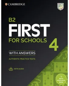 B2 First for Schools 4 Authentic Practice Tests with Answers with Audio with Resource Bank