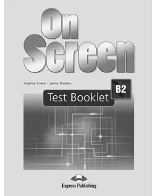 ON SCREEN B2 TEACHERS' RESOURCE ACTIVITIES AND TESTS / TEST BOOKLET Тести до курсу