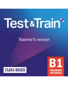 Test & Train B1 Preliminary for Schools Class-based Teacher's version